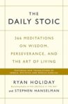 The Daily Stoic: 366 Meditations on Wisdom, Perseverance, and the Art of Living: Featuring new translations of Seneca, Epictetus, and Marcus Aurelius [Paperback] Holiday Hanselman, Ryan Stephen