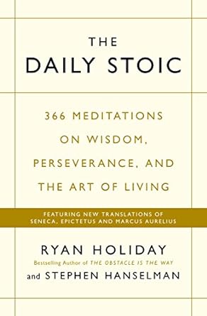 The Daily Stoic: 366 Meditations on Wisdom, Perseverance, and the Art of Living: Featuring new translations of Seneca, Epictetus, and Marcus Aurelius [Paperback] Holiday Hanselman, Ryan Stephen