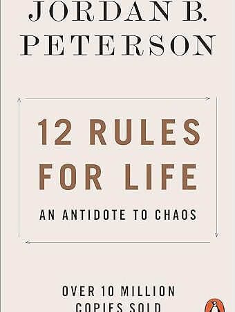 12 Rules for Life: An Antidote to Chaos  Peterson, Jordan B – 1 January 2019